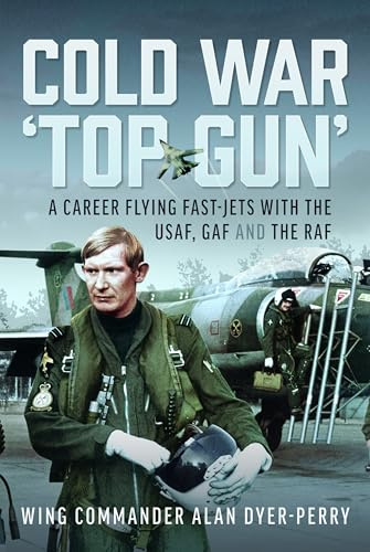 Cold War 'Top Gun': A Career Flying Fast-Jets with the Usaf, Gaf and the RAF
