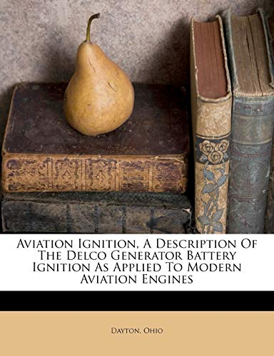 Aviation Ignition, a Description of the Delco Generator Battery Ignition as Applied to Modern Aviation Engines