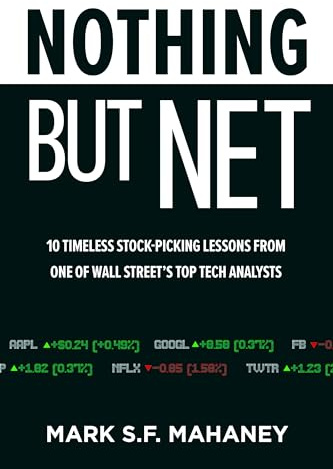Nothing But Net: 10 Timeless Stock-Picking Lessons from One of Wall Street’s Top Tech Analysts