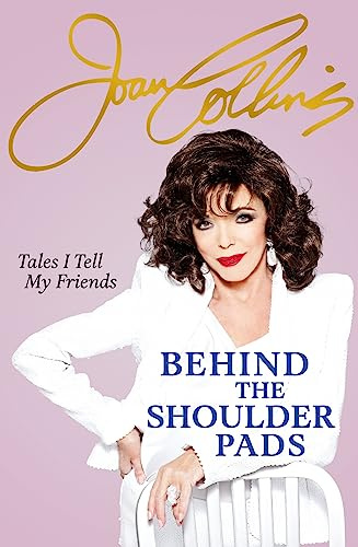 Behind The Shoulder Pads - Tales I Tell My Friends: The captivating, candid and hilarious new memoir from the legendary actress and bestselling author