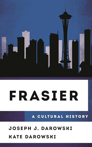 Frasier: A Cultural History (The Cultural History of Television)