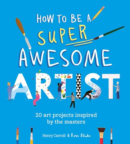 How to Be a Super Awesome Artist: 20 art projects inspired by the masters