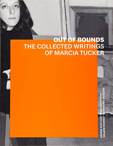 Out of Bounds – The Collected Writings of Marcia Tucker (Getty Publications – (Yale))