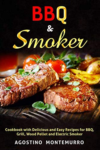 BBQ & Smoker: Cookbook with Delicious and Easy Recipes for BBQ, Grill, Wood Pellet and Electric Smoker