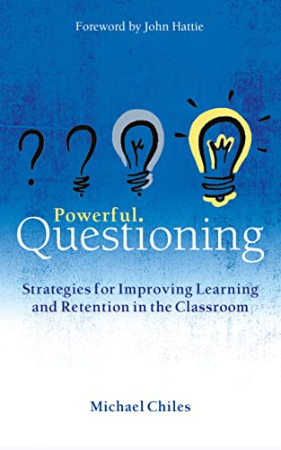 Powerful Questioning: Strategies for improving learning and retention in the classroom