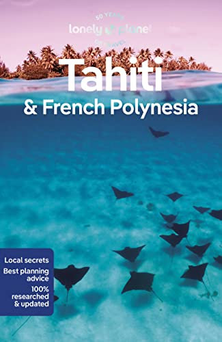 Lonely Planet Tahiti & French Polynesia: Perfect for exploring top sights and taking roads less travelled (Lonely Planet Travel Guide, Band 11)