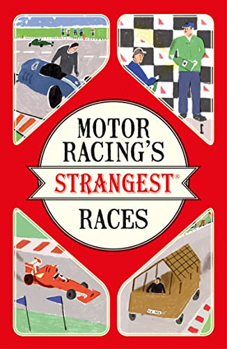 Motor Racing's Strangest Races: Extraordinary but true stories from over a century of motor racing