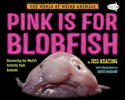 Pink Is For Blobfish: Discovering the World's Perfectly Pink Animals (The World of Weird Animals)