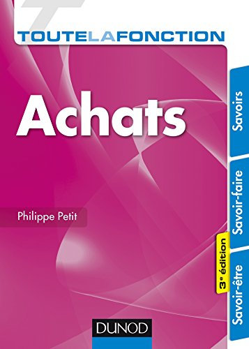 Toute la fonction Achats - 3e éd. - Savoirs - Savoir-faire - Savoir-être: Savoirs - Savoir-faire - Savoir-être