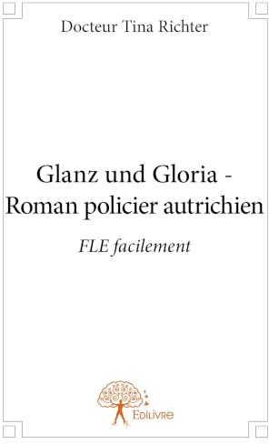 Glanz und Gloria - Roman policier autrichien: FLE facilement