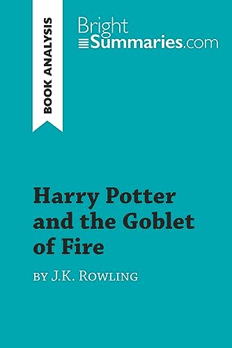 Harry Potter and the Goblet of Fire by J.K. Rowling (Book Analysis): Detailed Summary, Analysis and Reading Guide (BrightSummaries.com)