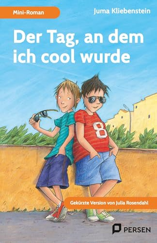 Der Tag, an dem ich cool wurde: Mini-Roman: Gekürzte Version von Julia Rosendahl (4. bis 9. Klasse)