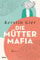 Die Mütter-Mafia: Roman