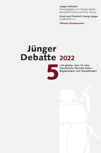 Jünger Debatte: Band 5 (2022): Ich glaube, dass ich eher französische Wurzeln habe. Begegnungen und Spiegelungen