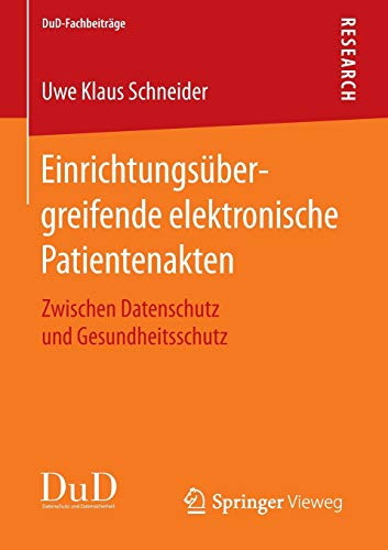 Einrichtungsübergreifende elektronische Patientenakten: Zwischen Datenschutz und Gesundheitsschutz (DuD-Fachbeiträge)