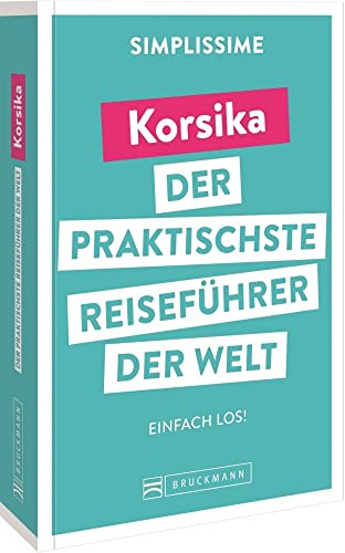 Bruckmann Reiseführer Europa: SIMPLISSIME – der praktischste Reiseführer der Welt – Korsika: Erlebnisreiche Rundreisen in einem kompakten Reisehandbuch.
