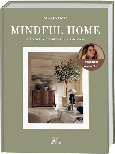 Mindful Home. Von Angela Stark aka @elaperona.: Der Weg zum gefühlvollen Minimalismus.