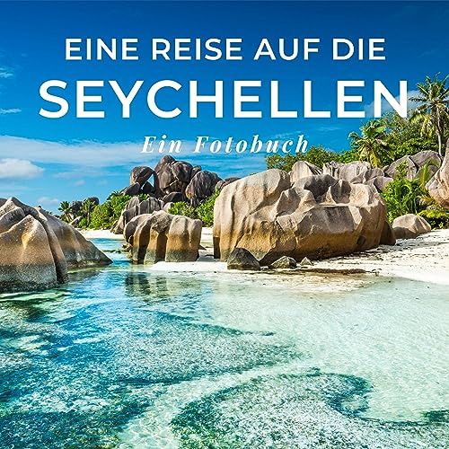 Eine Reise auf die Seychellen: Ein Fotobuch. Das perfekte Souvenir & Mitbringsel nach oder vor dem Urlaub. Statt Reiseführer, lieber diesen einzigartigen Bildband
