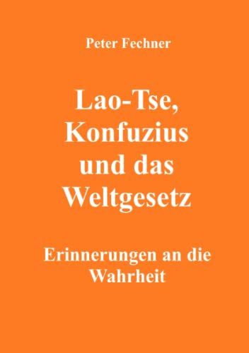 Lao-Tse, Konfuzius und das Weltgesetz: Erinnerungen an die Wahrheit