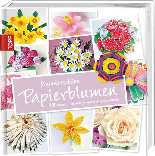 Wunderschöne Papierblumen: 100 Ideen von fröhlich gemustert bis ganz natürlich