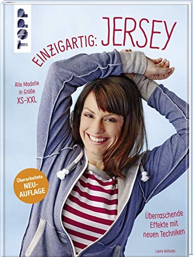 Einzigartig: Jersey!: Überraschende Effekte mit neuen Techniken. Alle Modelle in Größe XS-XXL. Mit großem Schnittmusterbogen
