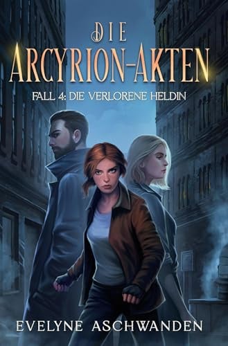 Die Arcyrion-Akten – Fall 4: Die verlorene Heldin