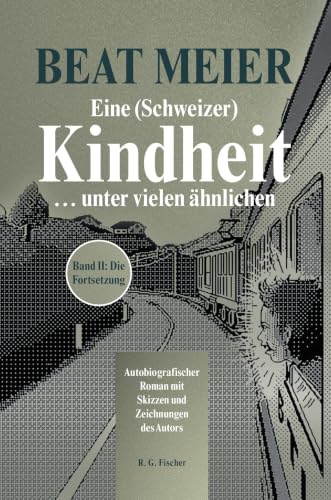 Eine (Schweizer) Kindheit ... unter vielen ähnlichen, Band 2: Autobiografischer Roman mit Skizzen und Zeichnungen des Autors