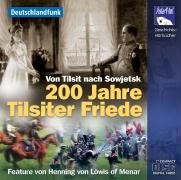 200 Jahre Tilsiter Friede, 1 Audio-CD: Von Tilsit nach Sowjetsk