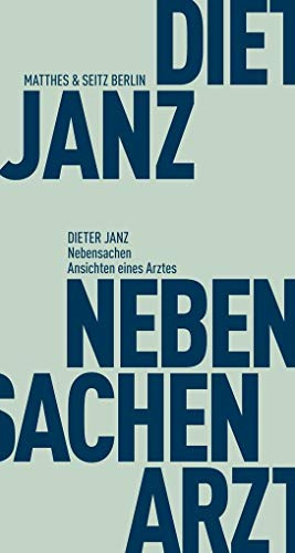Nebensachen: Ansichten eines Arztes. Gespräche mit Sebastian Kleinschmidt und Matthias Weichelt (Fröhliche Wissenschaft)