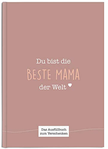 Du bist die beste Mama der Welt: Ein einzigartiges Geschenk zum Ausfüllen (beigerot)