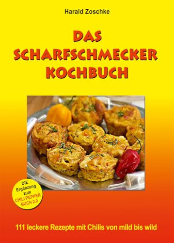 DAS SCHARFSCHMECKER KOCHBUCH: 111 leckere Rezepte mit Chilis von mild bis wild