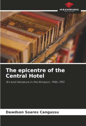 The epicentre of the Central Hotel: Art and literature in the Amazon, 1946–1951
