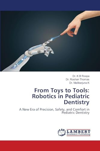 From Toys to Tools: Robotics in Pediatric Dentistry: A New Era of Precision, Safety, and Comfort in Pediatric Dentistry