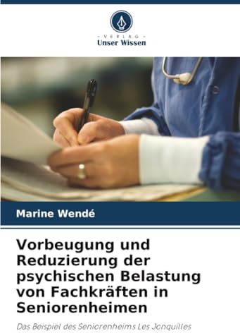 Vorbeugung und Reduzierung der psychischen Belastung von Fachkräften in Seniorenheimen: Das Beispiel des Seniorenheims Les Jonquilles