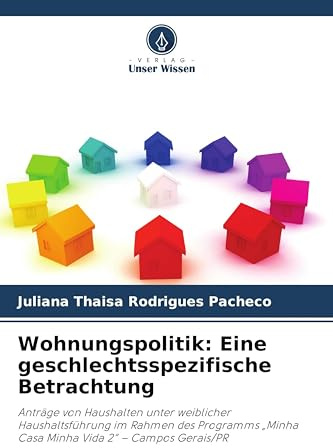 Wohnungspolitik: Eine geschlechtsspezifische Betrachtung: Anträge von Haushalten unter weiblicher Haushaltsführung im Rahmen des Programms Minha Casa Minha Vida 2 - Campos Gerais/PR
