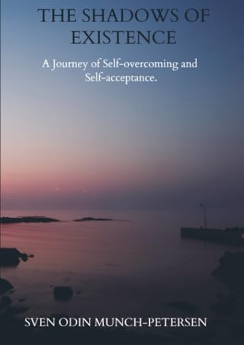 The Shadows of Existence: A Journey of Self-overcoming and Self-acceptance.