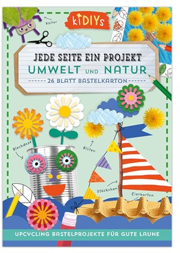Jede Seite ein Projekt: Umwelt und Natur - Upcycling Bastelprojekte für gute Laune: 26 Blatt Bastelkarton mit einfachen Anleitungen für Kinder ab 4 Jahren (kiDIYs)