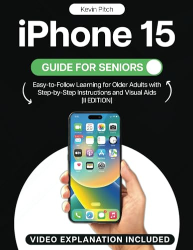 iPhone 15 Guide for Seniors: Easy-to-Follow Learning for Older Adults with Step-by-Step Instructions and Visual Aids [II EDITION] (Apple Tech Guides, Band 3)