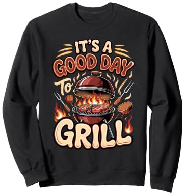 It's a Good Day to Grill BBQ Bacon Grill Master Sweatshirt