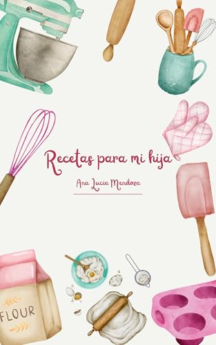 Recetas para mi hija: Recetario comida colombiana e internacional