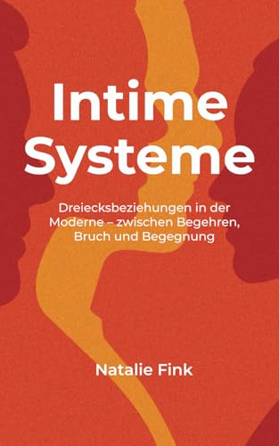 Intime Systeme: Dreiecksbeziehungen in der Moderne – zwischen Begehren, Bruch und Begegnung