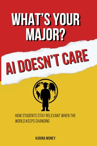 What's Your Major? AI Doesn't Care: How Students Stay Relevant When the Rules Keep Changing