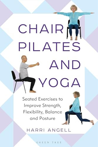 Chair Pilates and Yoga: Seated Exercises to Improve Strength, Flexibility, Balance and Posture (English Edition)
