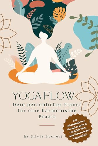 Yoga Flow Dein persönlicher Planer für eine harmonische Praxis: Die Planung deiner Yogastunden ist der Schlüssel zu einer erfolgreichen und bereichernden Praxis.