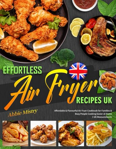 Effortless Air Fryer Recipes UK: Affordable & Flavourful Air Fryer Cookbook for Families & Busy People Cooking Easier at Home | UK Measurements