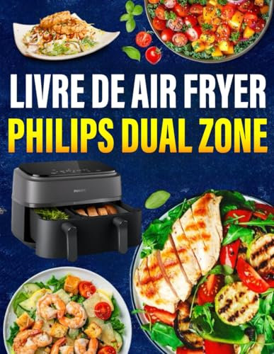 Livre de Air fryer Philips Dual Zone: 300 Recettes Délicieuses, Rapides et Faciles pour une Cuisine Moderne et Croustillante