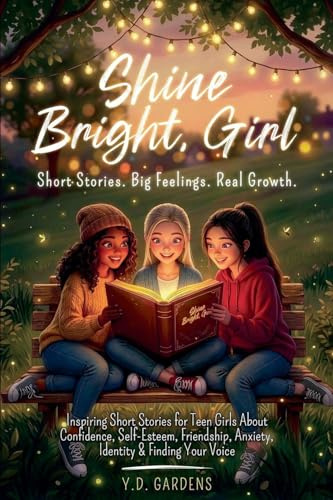 Inspiring Short Stories for Teen Girls About Confidence, Self-Esteem, Friendship, Anxiety, Identity & Finding Your Voice
