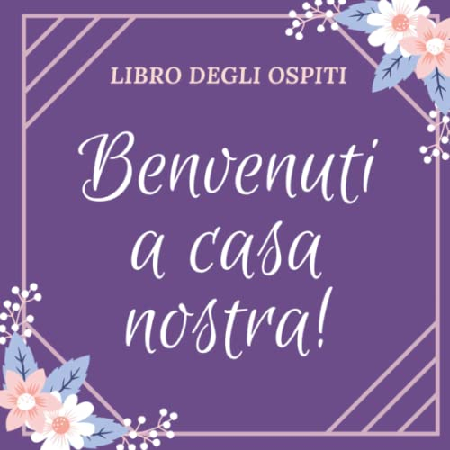 Libro Degli Ospiti : Benvenuti a casa nostra !: Utile per una casa in affitto, casa per le vacanze, una locanda, pensione, albergo ...