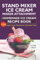 Stand Mixer Ice Cream Maker Attachment: Homemade Ice Cream Recipe Book: 100 Unique Frozen Desserts For That Sweet Tooth
