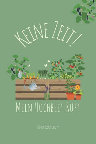 Keine Zeit Mein Hochbeet Ruft: Liniertes Notizbuch a5 I Originelles Garten Geschenk für Frauen und den Gärtner oder die Gärtnerin I 120 Seiten zum Notieren von Pflanzzeiten, Pflanzfolge und Ideen